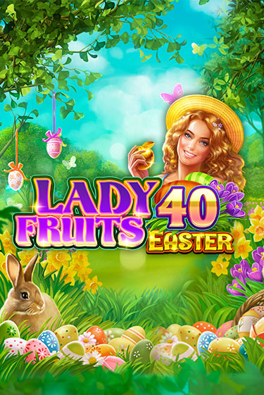 Lady Fruits 40 Easter бесплатная демо игра | Вулкан Вегас Казахстан без регистрации